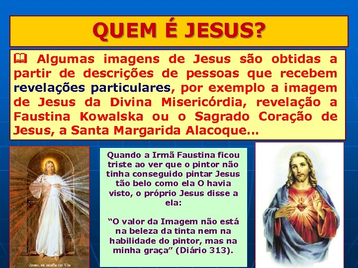 QUEM É JESUS? Algumas imagens de Jesus são obtidas a partir de descrições de