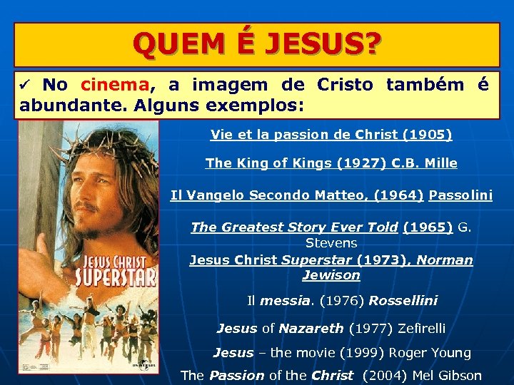 QUEM É JESUS? No cinema, a imagem de Cristo também é abundante. Alguns exemplos: