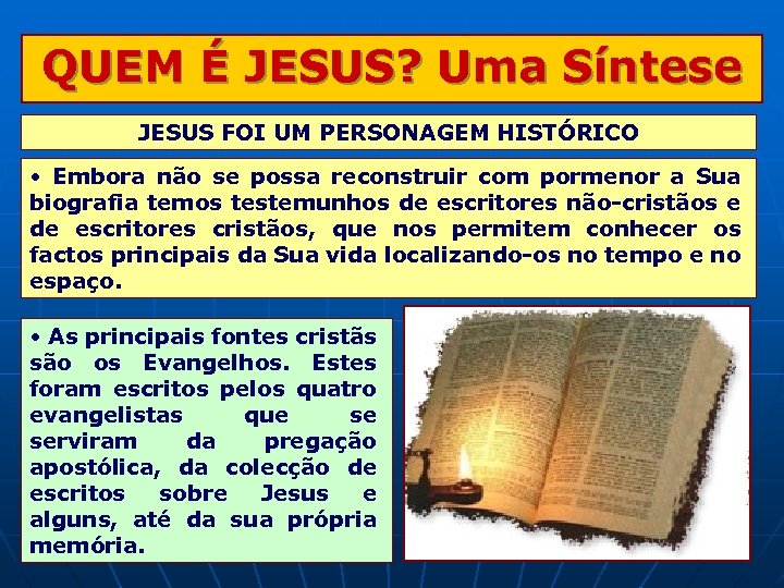 QUEM É JESUS? Uma Síntese JESUS FOI UM PERSONAGEM HISTÓRICO • Embora não se