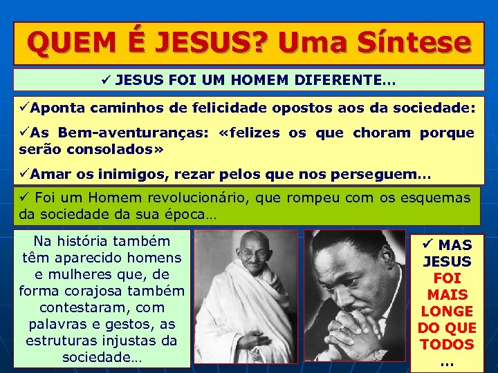 QUEM É JESUS? Uma Síntese JESUS FOI UM HOMEM DIFERENTE… Aponta caminhos de felicidade