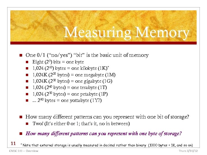 Measuring Memory n One 0/1 (“no/yes”) “bit” is the basic unit of memory n