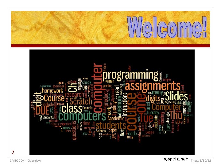 2 CMSC 100 -- Overview wordle. net Thurs 8/30/12 