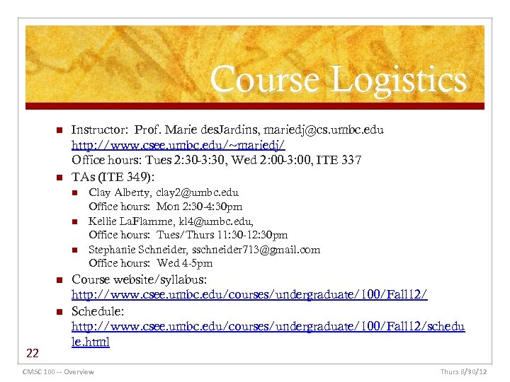 Course Logistics n n Instructor: Prof. Marie des. Jardins, mariedj@cs. umbc. edu http: //www.