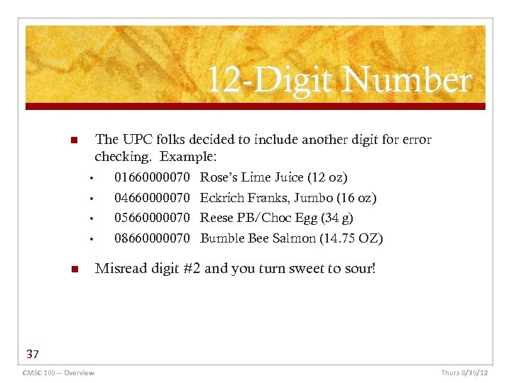12 -Digit Number The UPC folks decided to include another digit for error checking.
