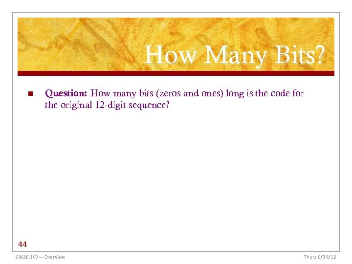 How Many Bits? n Question: How many bits (zeros and ones) long is the