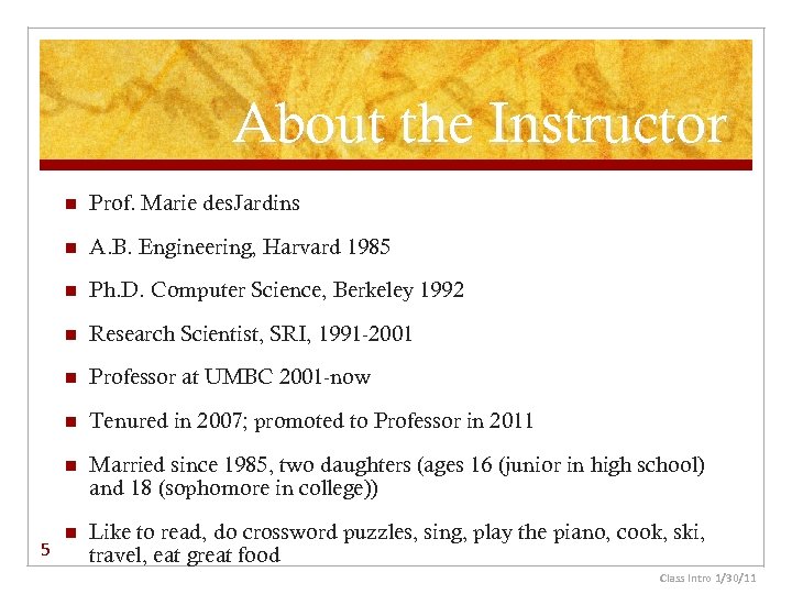 About the Instructor n n A. B. Engineering, Harvard 1985 n Ph. D. Computer