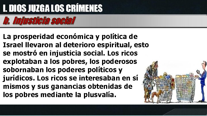 I. DIOS JUZGA LOS CRÍMENES b. Injusticia social La prosperidad económica y política de