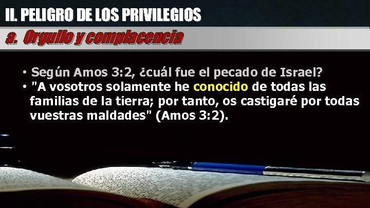 II. PELIGRO DE LOS PRIVILEGIOS a. Orgullo y complacencia • Según Amos 3: 2,