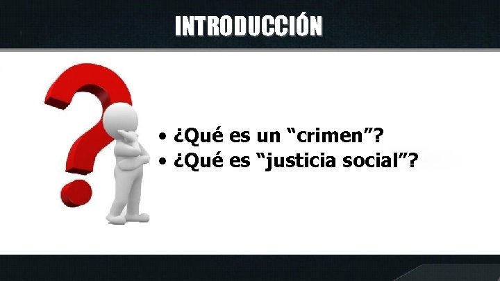 INTRODUCCIÓN • ¿Qué es un “crimen”? • ¿Qué es “justicia social”? 