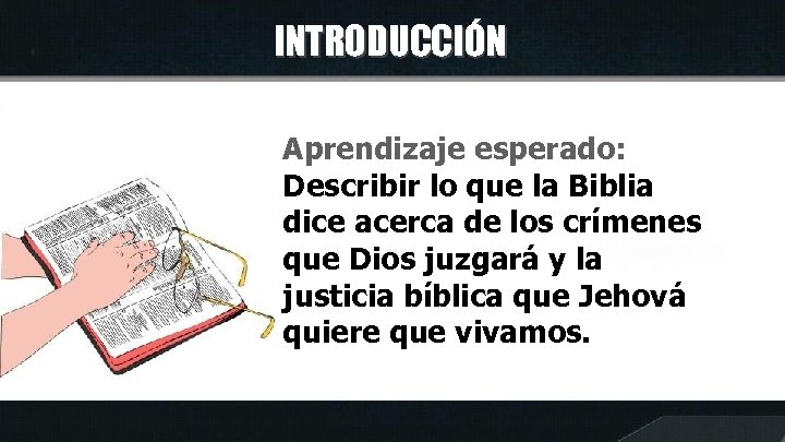 INTRODUCCIÓN Aprendizaje esperado: Describir lo que la Biblia dice acerca de los crímenes que