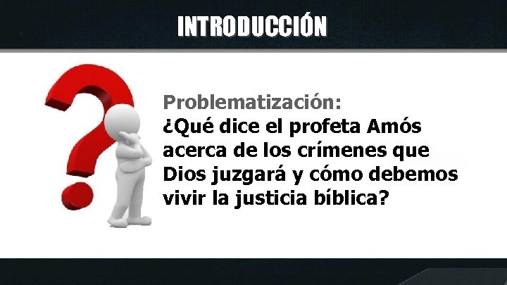 INTRODUCCIÓN Problematización: ¿Qué dice el profeta Amós acerca de los crímenes que Dios juzgará