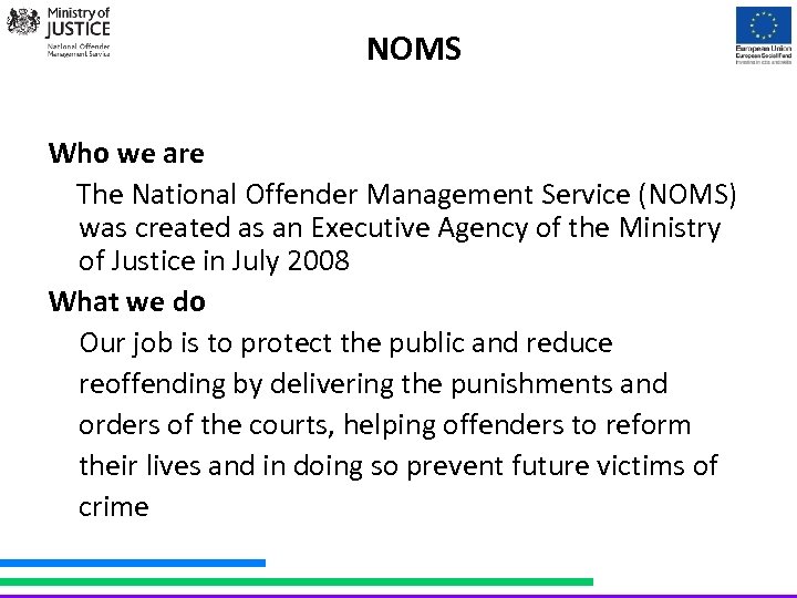 NOMS Who we are The National Offender Management Service (NOMS) was created as an