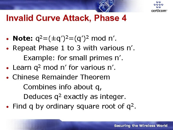 Invalid Curve Attack, Phase 4 • • • Note: q 2=(±q’)2=(q’)2 mod n’. Repeat