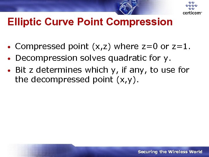 Elliptic Curve Point Compression Compressed point (x, z) where z=0 or z=1. • Decompression
