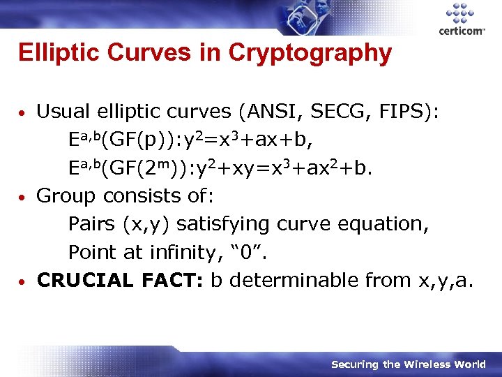 Elliptic Curves in Cryptography Usual elliptic curves (ANSI, SECG, FIPS): Ea, b(GF(p)): y 2=x