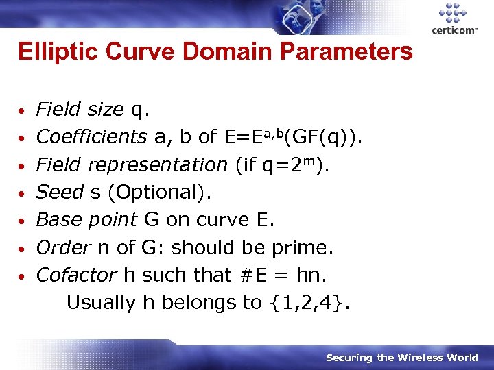Elliptic Curve Domain Parameters • • Field size q. Coefficients a, b of E=Ea,