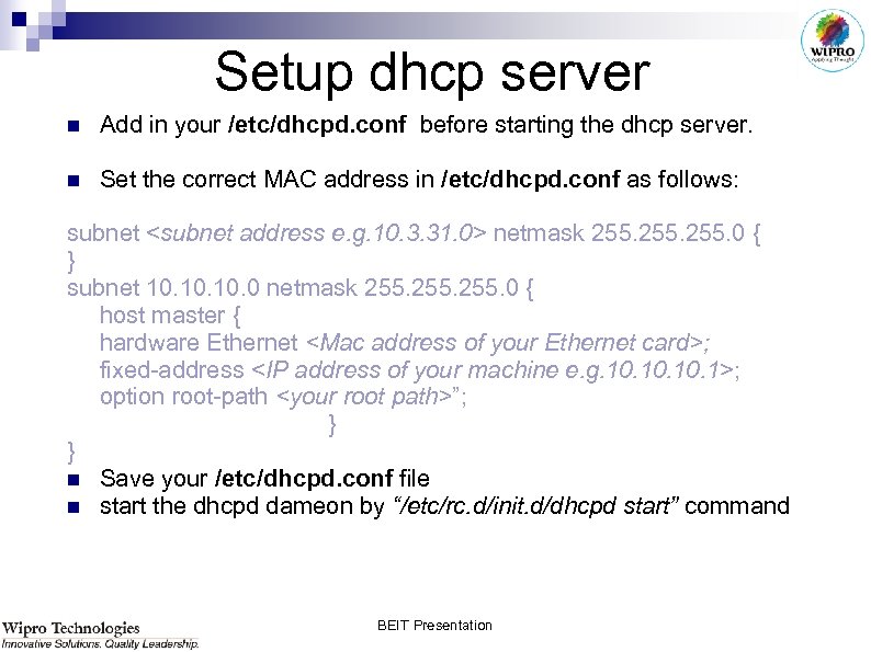 Setup dhcp server n Add in your /etc/dhcpd. conf before starting the dhcp server.