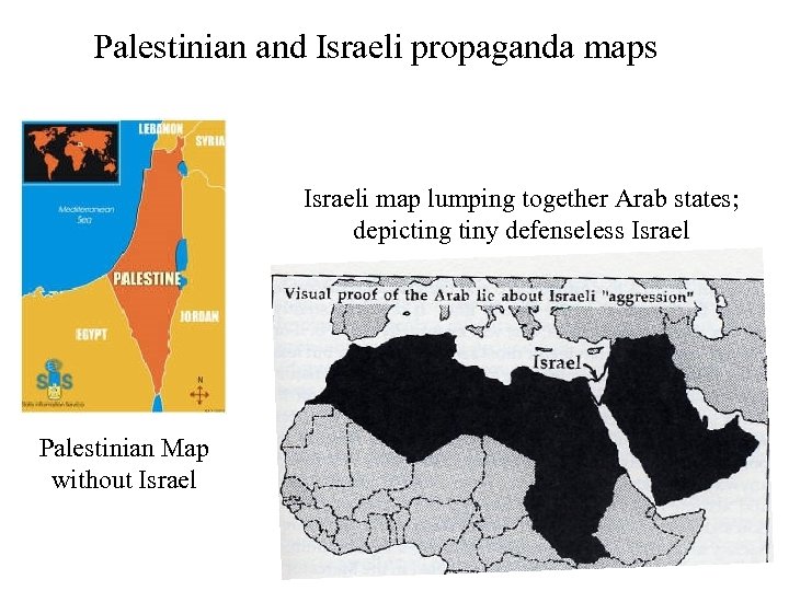 Palestinian and Israeli propaganda maps Israeli map lumping together Arab states; depicting tiny defenseless