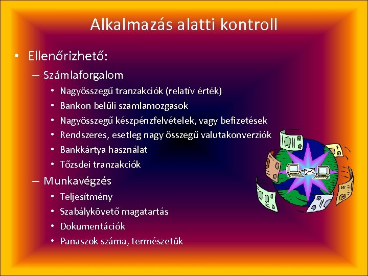 Alkalmazás alatti kontroll • Ellenőrizhető: – Számlaforgalom • • • Nagyösszegű tranzakciók (relatív érték)