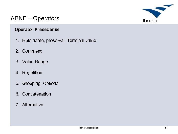 ABNF – Operators Operator Precedence 1. Rule name, prose-val, Terminal value 2. Comment 3.