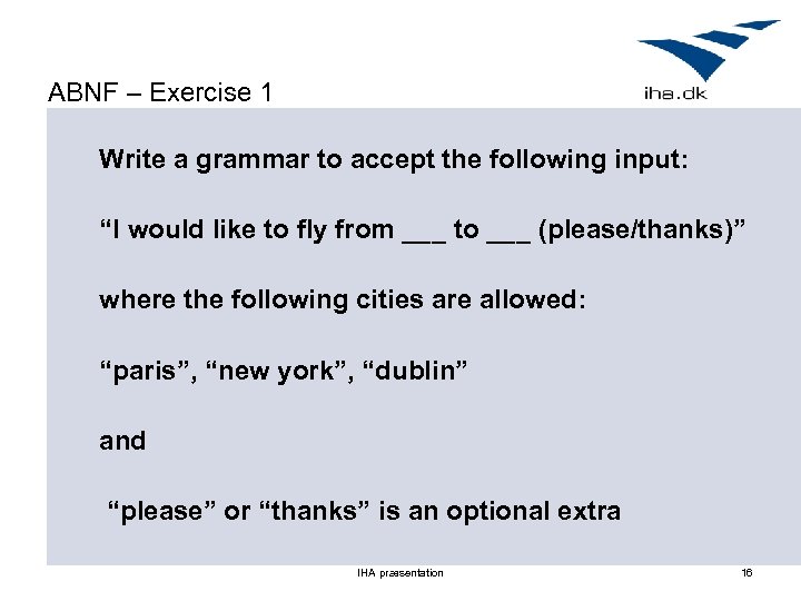 ABNF – Exercise 1 Write a grammar to accept the following input: “I would