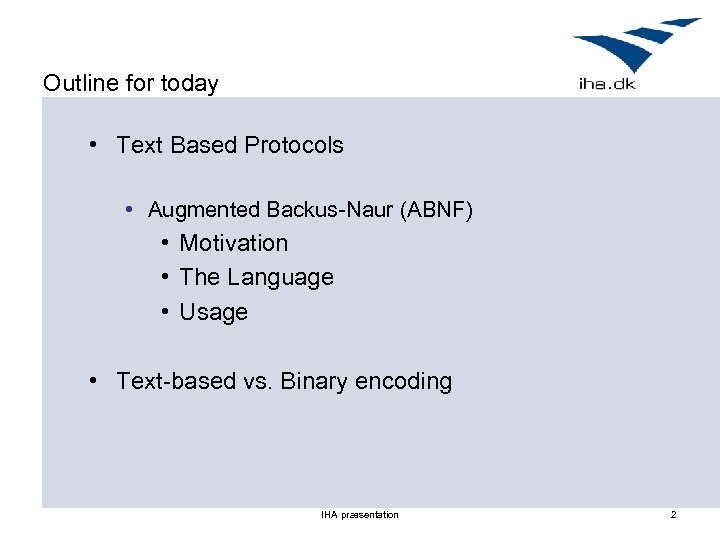 Outline for today • Text Based Protocols • Augmented Backus-Naur (ABNF) • Motivation •