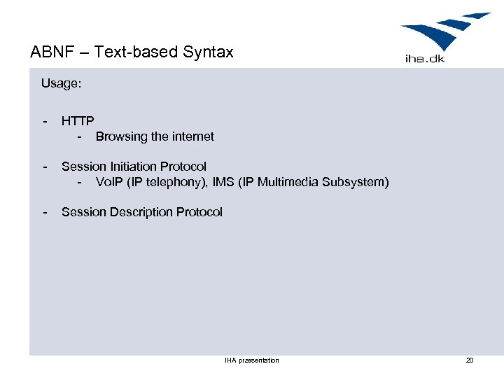 ABNF – Text-based Syntax Usage: - HTTP - Browsing the internet - Session Initiation