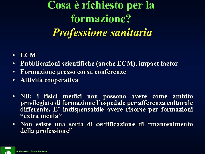 Cosa è richiesto per la formazione? Professione sanitaria • • ECM Pubblicazioni scientifiche (anche