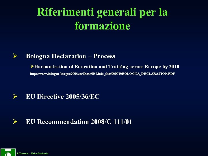Riferimenti generali per la formazione Ø Bologna Declaration – Process ØHarmonisation of Education and