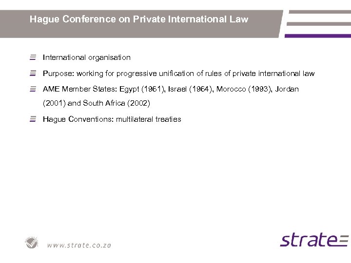 Hague Conference on Private International Law International organisation Purpose: working for progressive unification of