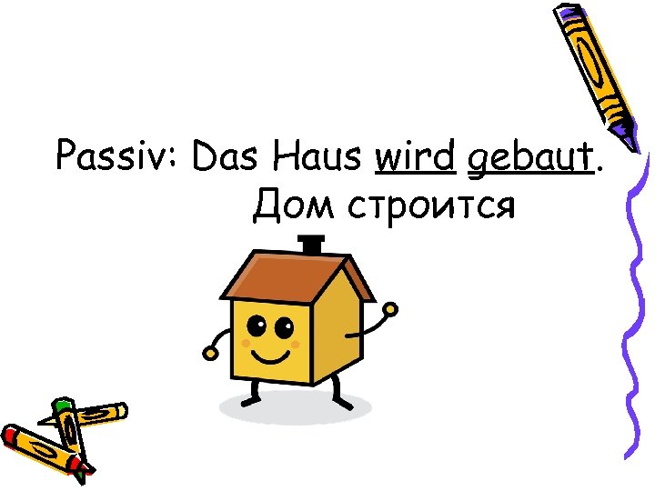 Passiv: Das Haus wird gebaut. Дом строится 