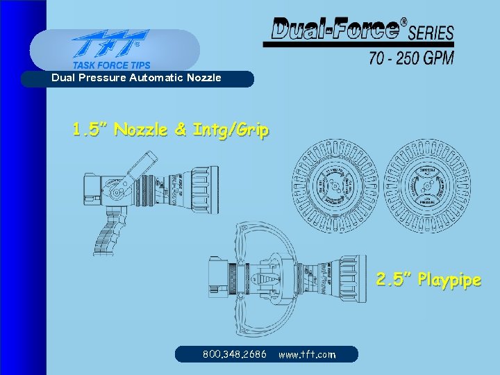 Dual Pressure Automatic Nozzle 1. 5” Nozzle & Intg/Grip 2. 5” Playpipe 800. 348.
