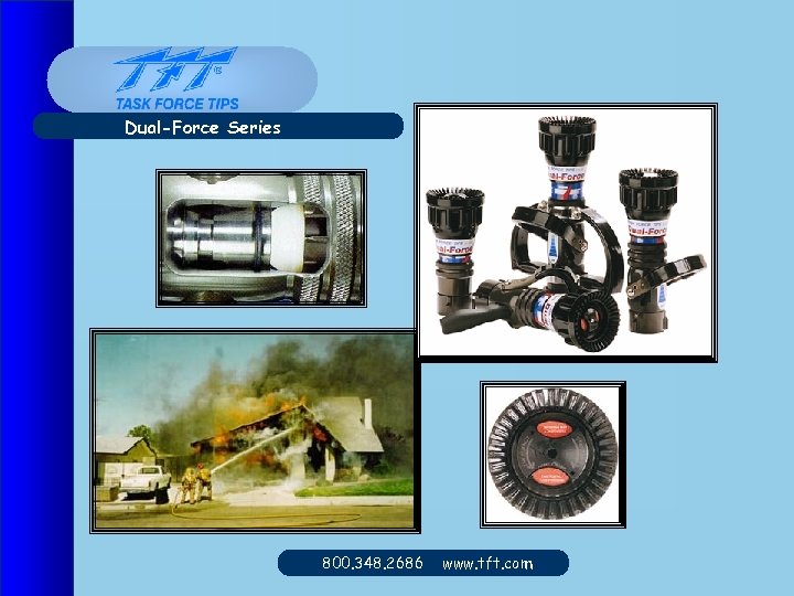 Dual-Force Series 800. 348. 2686 www. tft. com 