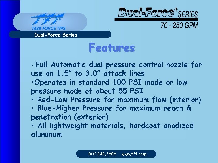 Dual-Force Series Features Full Automatic dual pressure control nozzle for use on 1. 5”