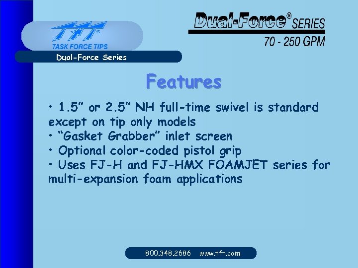 Dual-Force Series Features • 1. 5” or 2. 5” NH full-time swivel is standard