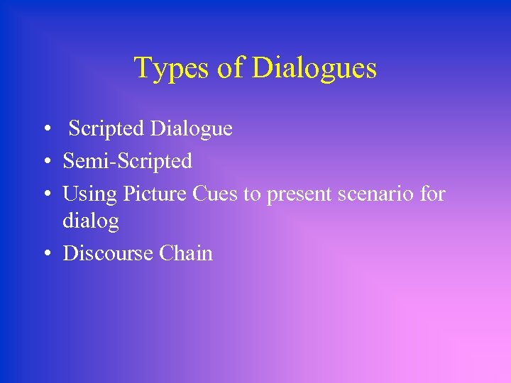 Types of Dialogues • Scripted Dialogue • Semi-Scripted • Using Picture Cues to present