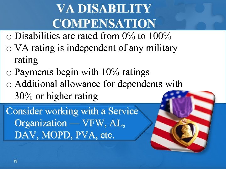 VA DISABILITY COMPENSATION o Disabilities are rated from 0% to 100% o VA rating