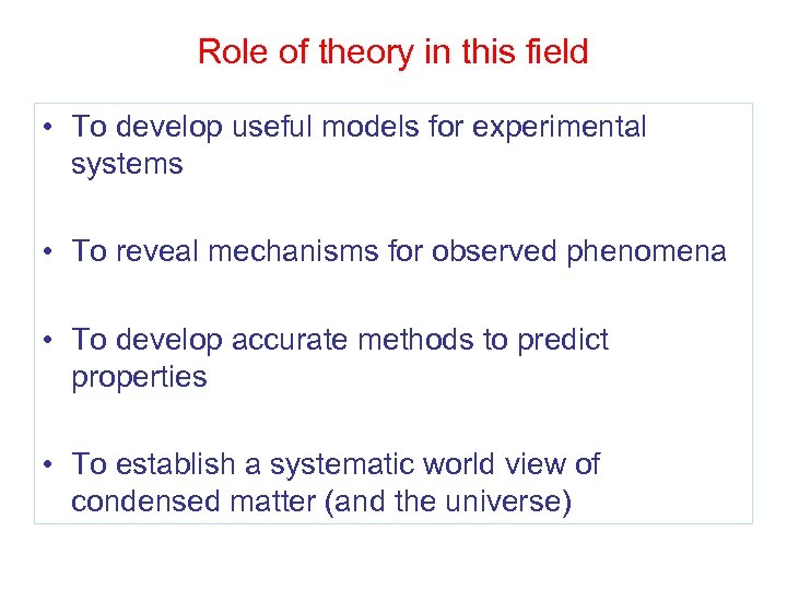 Role of theory in this field • To develop useful models for experimental systems