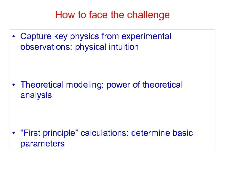 How to face the challenge • Capture key physics from experimental observations: physical intuition