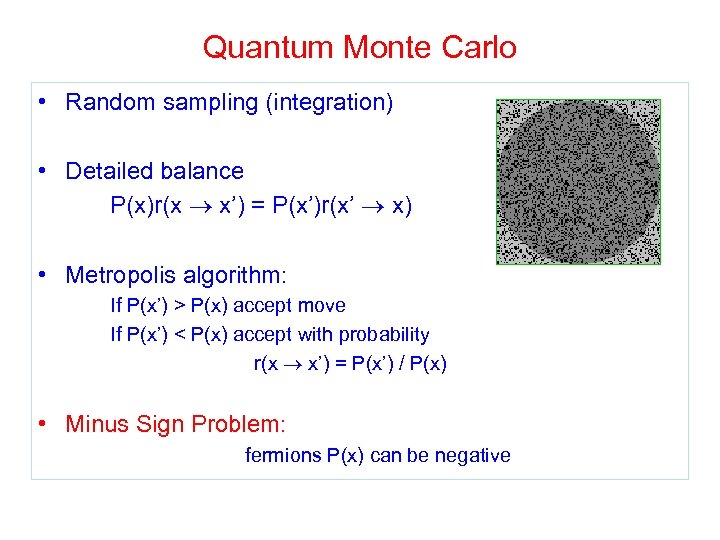 Quantum Monte Carlo • Random sampling (integration) • Detailed balance P(x)r(x x’) = P(x’)r(x’