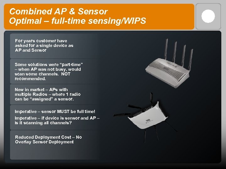 Combined AP & Sensor Optimal – full-time sensing/WIPS For years customer have asked for
