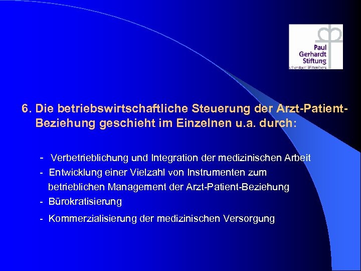 6. Die betriebswirtschaftliche Steuerung der Arzt-Patient Beziehung geschieht im Einzelnen u. a. durch: -