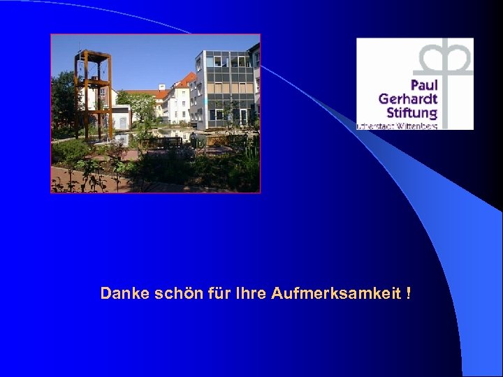  Danke schön für Ihre Aufmerksamkeit ! 