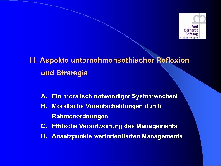 III. Aspekte unternehmensethischer Reflexion und Strategie A. Ein moralisch notwendiger Systemwechsel B. Moralische Vorentscheidungen