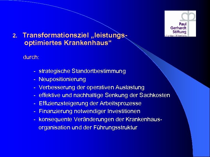 2. Transformationsziel „leistungs- optimiertes Krankenhaus“ durch: - strategische Standortbestimmung - Neupositionierung - Verbesserung der