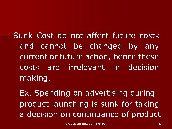 Sunk Cost do not affect future costs and cannot be changed by any current