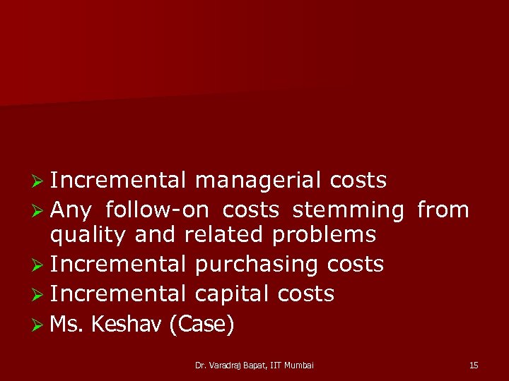 Ø Incremental managerial costs Ø Any follow-on costs stemming from quality and related problems