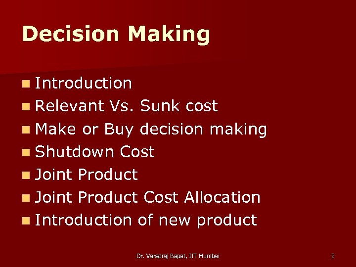 Decision Making n Introduction n Relevant Vs. Sunk cost n Make or Buy decision