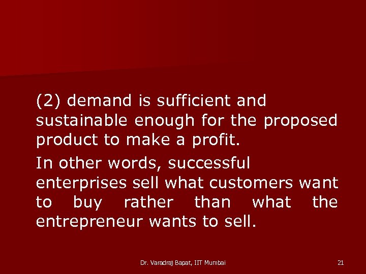 (2) demand is sufficient and sustainable enough for the proposed product to make a