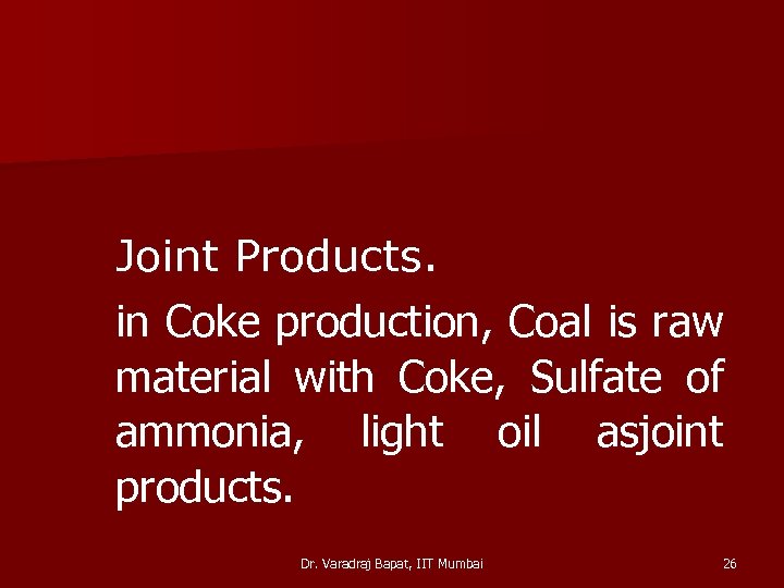 Joint Products. in Coke production, Coal is raw material with Coke, Sulfate of ammonia,